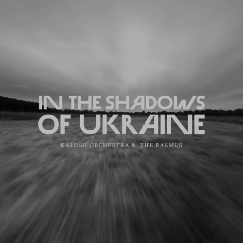 Kalush Orchestra & The Rasmus - In The Shadows of Ukraine