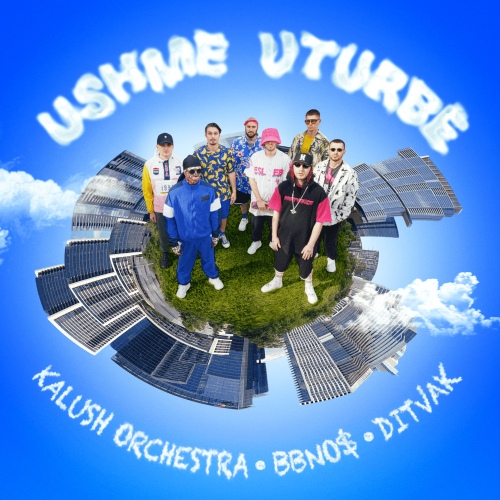 Kalush Orchestra, bbno$, DITVAK - Ushme Uturbe